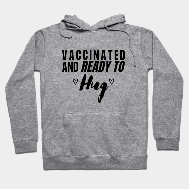 Vaccinated and Ready to Hug - Black Text Hoodie by Moshi Moshi Designs